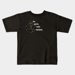 Be your own anchor Kids T-Shirt